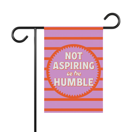 Not Aspiring To be Humble Garden & House Banner