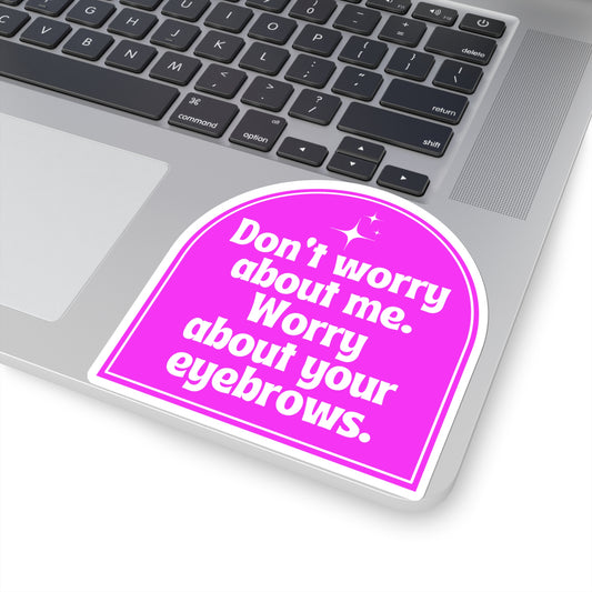 Hot Pink Don't Worry About Me Sticker